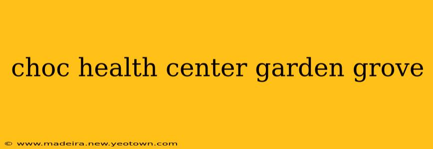 choc health center garden grove