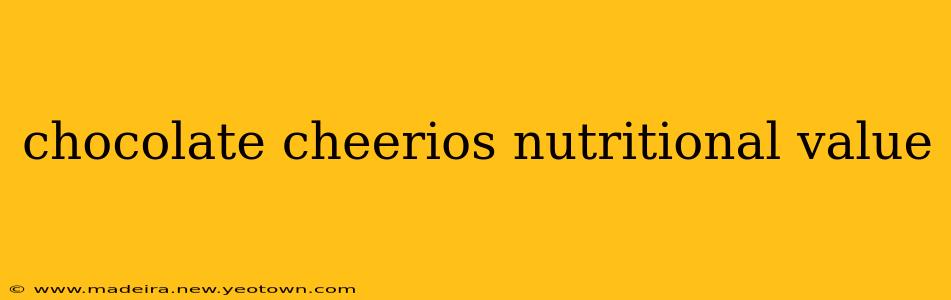 chocolate cheerios nutritional value