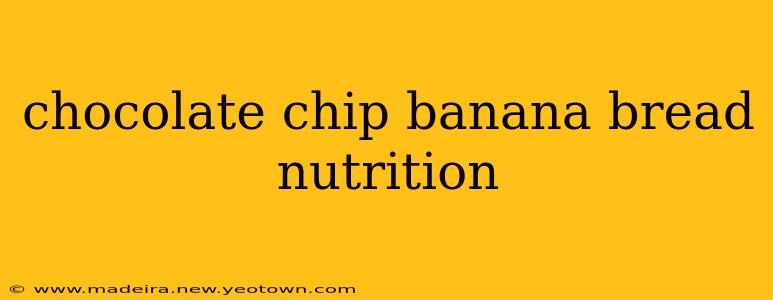 chocolate chip banana bread nutrition
