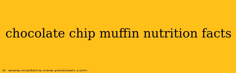 chocolate chip muffin nutrition facts