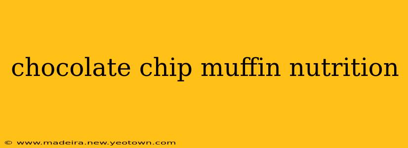 chocolate chip muffin nutrition