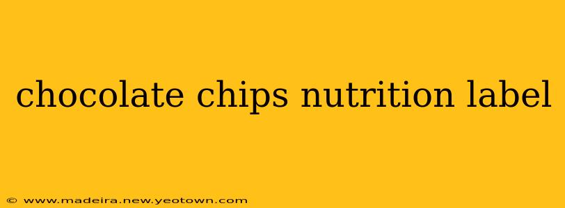 chocolate chips nutrition label