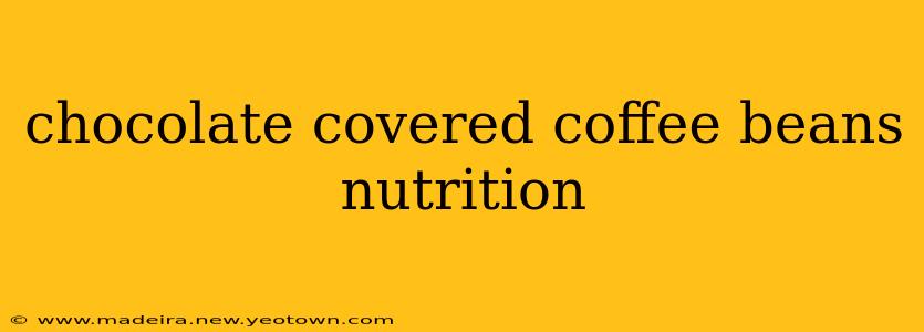 chocolate covered coffee beans nutrition