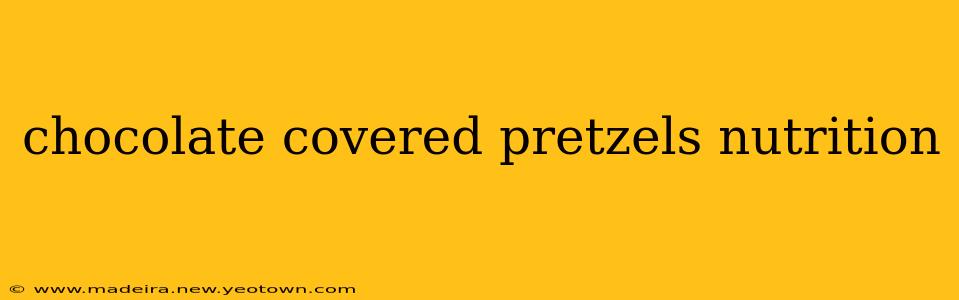 chocolate covered pretzels nutrition
