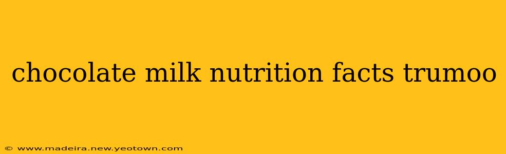 chocolate milk nutrition facts trumoo