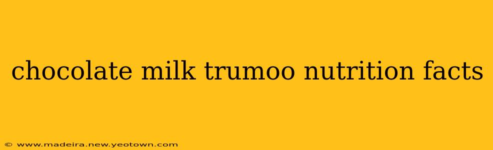 chocolate milk trumoo nutrition facts