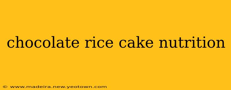 chocolate rice cake nutrition
