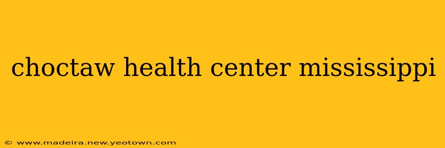 choctaw health center mississippi