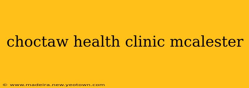 choctaw health clinic mcalester