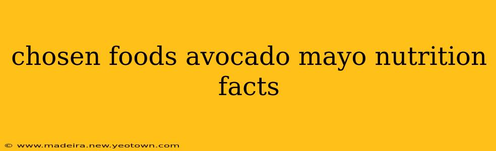 chosen foods avocado mayo nutrition facts