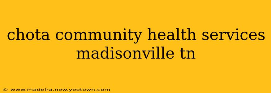 chota community health services madisonville tn