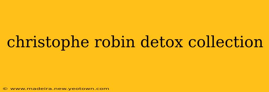 christophe robin detox collection