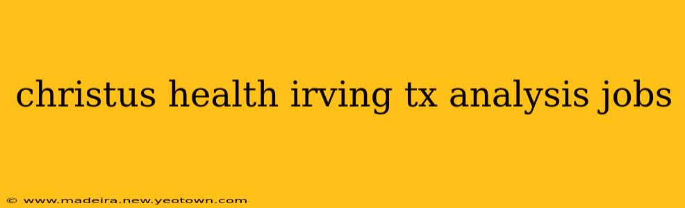 christus health irving tx analysis jobs
