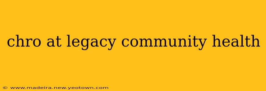 chro at legacy community health