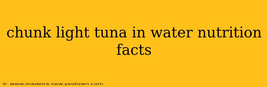 chunk light tuna in water nutrition facts