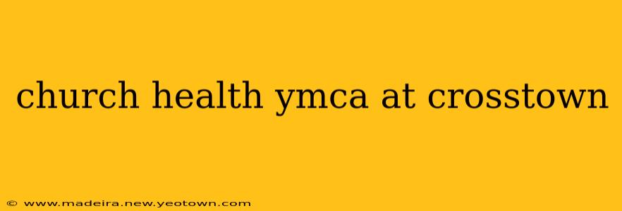 church health ymca at crosstown