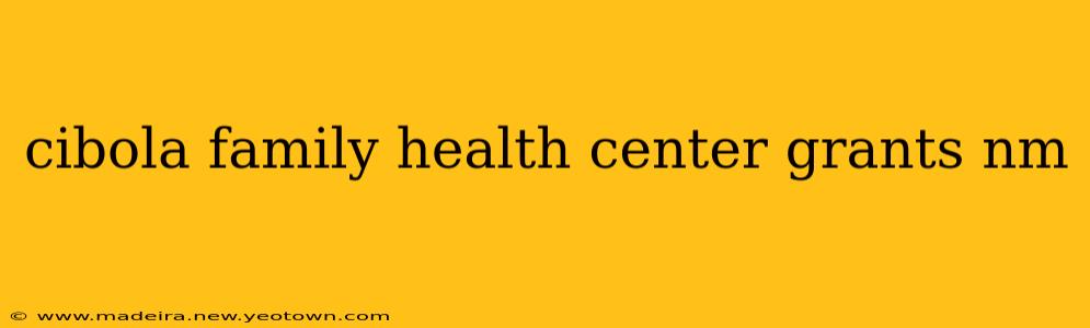 cibola family health center grants nm
