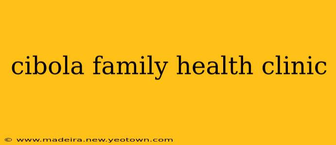 cibola family health clinic