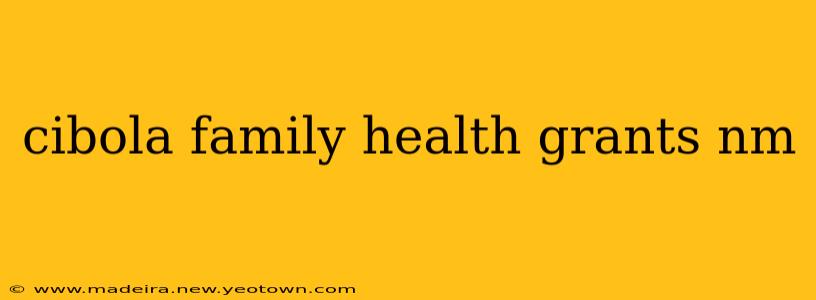 cibola family health grants nm