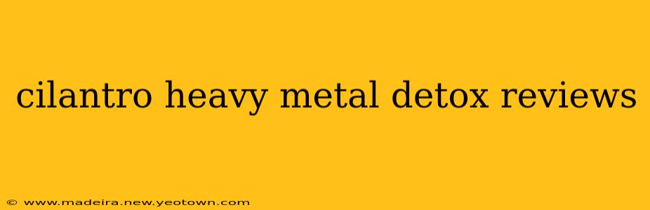 cilantro heavy metal detox reviews