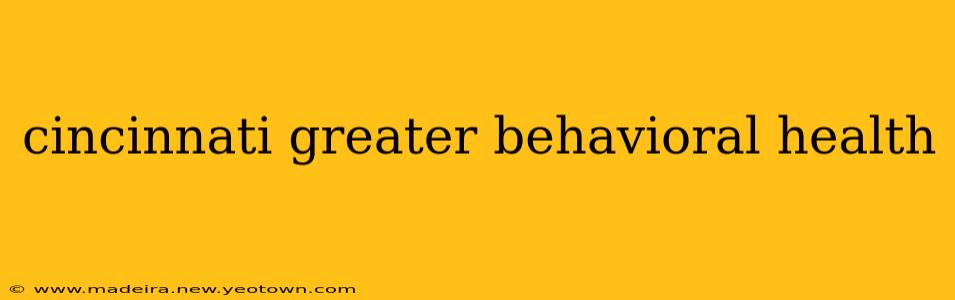 cincinnati greater behavioral health