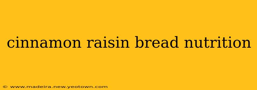 cinnamon raisin bread nutrition