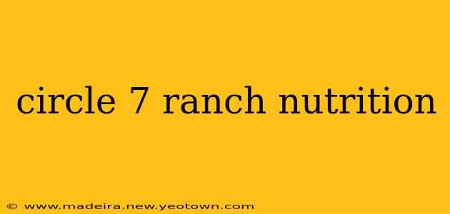 circle 7 ranch nutrition