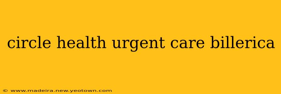 circle health urgent care billerica