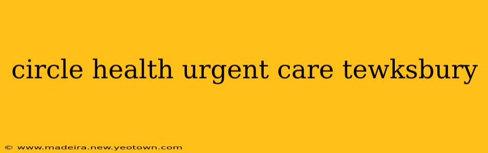 circle health urgent care tewksbury