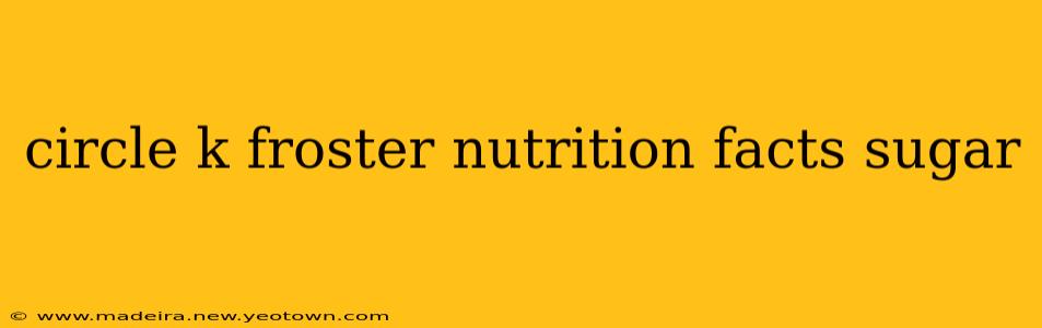 circle k froster nutrition facts sugar