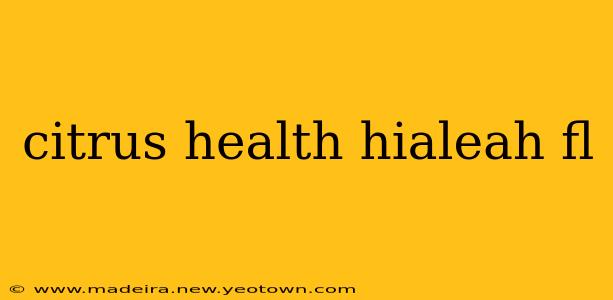 citrus health hialeah fl