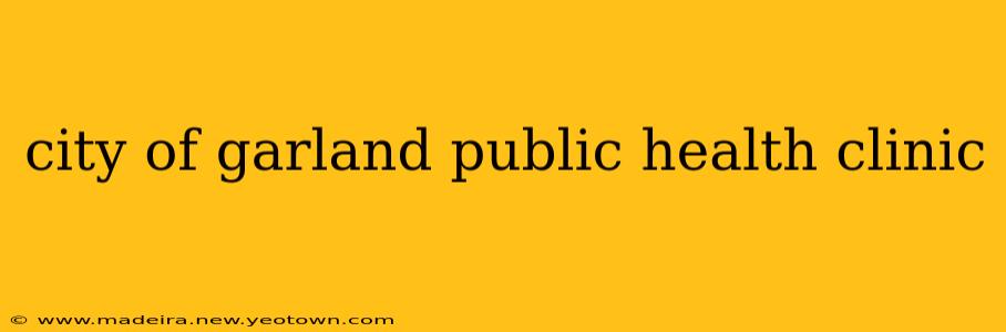 city of garland public health clinic