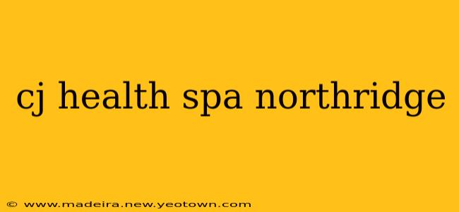 cj health spa northridge