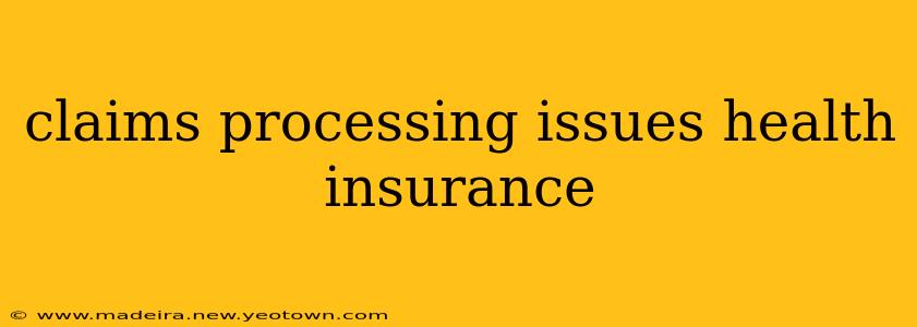 claims processing issues health insurance