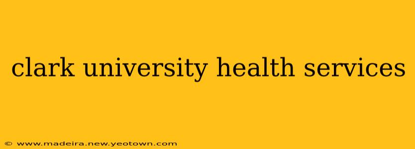 clark university health services