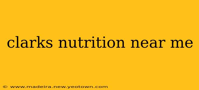 clarks nutrition near me
