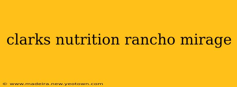 clarks nutrition rancho mirage