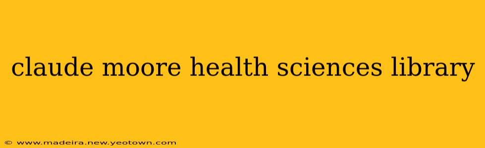 claude moore health sciences library