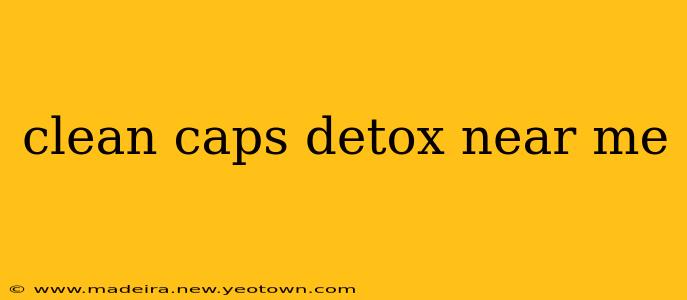 clean caps detox near me