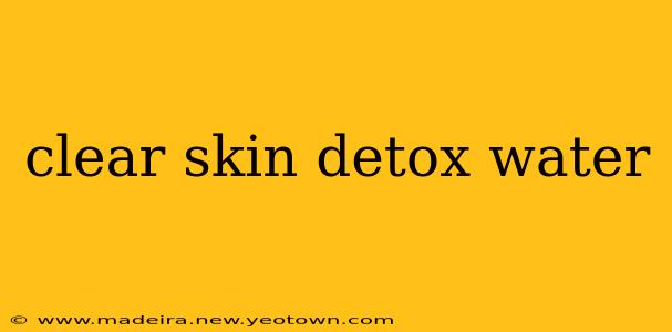 clear skin detox water