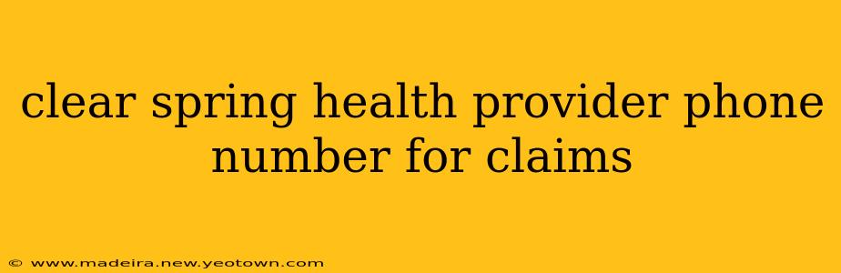 clear spring health provider phone number for claims