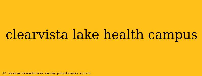 clearvista lake health campus