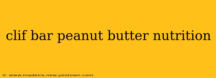 clif bar peanut butter nutrition