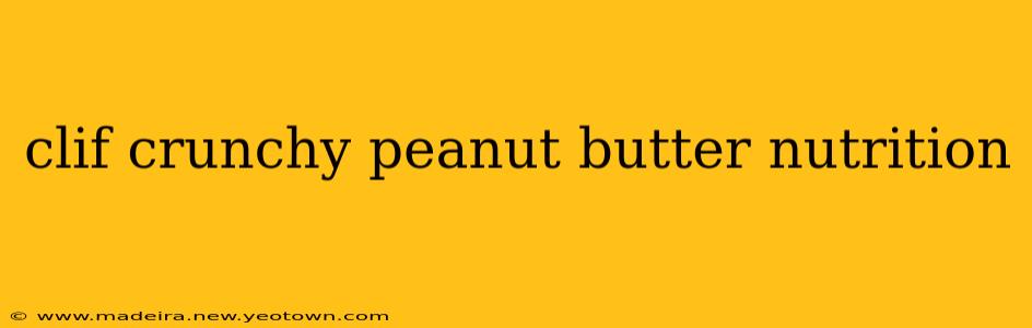 clif crunchy peanut butter nutrition