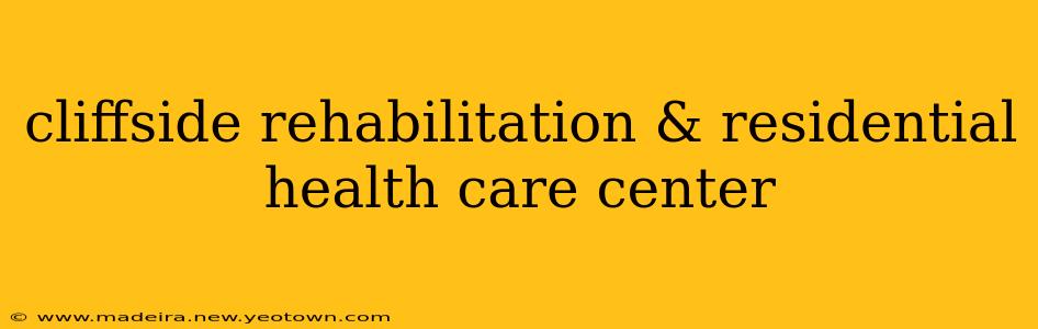 cliffside rehabilitation & residential health care center