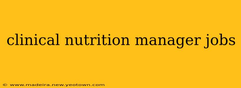 clinical nutrition manager jobs