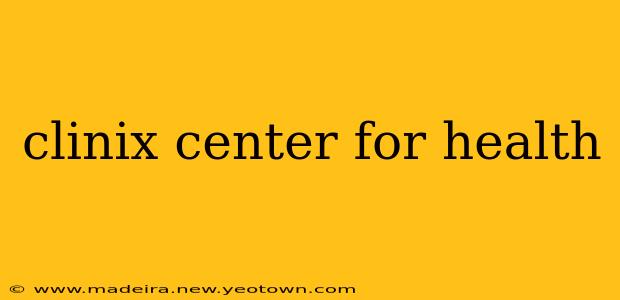 clinix center for health