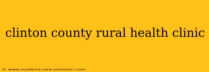 clinton county rural health clinic