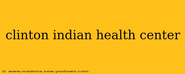 clinton indian health center