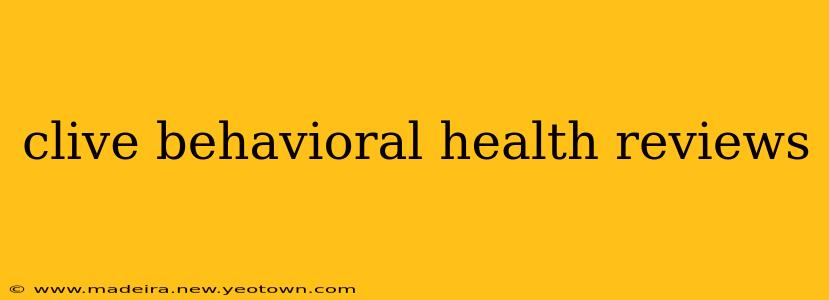 clive behavioral health reviews